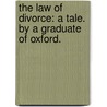 The Law of Divorce: a tale. By a Graduate of Oxford. by Unknown