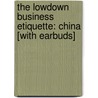 The Lowdown Business Etiquette: China [With Earbuds] by Florian Loloum
