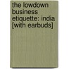The Lowdown Business Etiquette: India [With Earbuds] by Michael Barnard