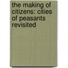 The Making of Citizens: Cities of Peasants Revisited door Bryan R. Roberts
