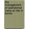 The Management of Operational Value at Risk in Banks by Ja'Nel Esterhuysen