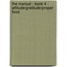 The Manual - Book 4 - Attitude/Gratitude/Proper Food door Carl Beech