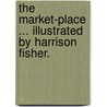 The Market-Place ... Illustrated by Harrison Fisher. door Harold Frederic