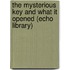 The Mysterious Key And What It Opened (Echo Library)