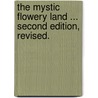 The Mystic Flowery Land ... Second edition, revised. by Charles J.H. Halcombe