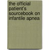 The Official Patient's Sourcebook On Infantile Apnea door Icon Health Publications