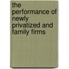 The Performance of Newly Privatized and Family Firms door José Vaz Ferreira