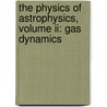 The Physics Of Astrophysics, Volume Ii: Gas Dynamics door Frank H. Shu