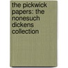 The Pickwick Papers: The Nonesuch Dickens Collection by Charles Dickens
