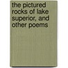 The Pictured Rocks of Lake Superior, and Other Poems by Emily Malvina Hills