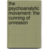 The Psychoanalytic Movement: The Cunning of Unreason door Ernest Gellner