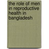 The Role of Men in Reproductive Health in Bangladesh door Md. Shahjahan