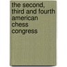 The Second, Third and Fourth American Chess Congress door George H. Mackenzie