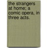 The Strangers at Home; a comic opera, in three acts. door James Cobb