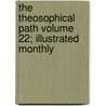 The Theosophical Path Volume 22; Illustrated Monthly by Katherine Augusta Westcott Tingley