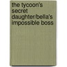 The Tycoon's Secret Daughter/Bella's Impossible Boss door Susan Douglas