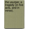The Usurper, a tragedy (in five acts, and in verse). door Edward Howard