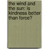 The Wind and the Sun: Is Kindness Better Than Force?
