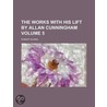 The Works with His Lift by Allan Cunningham Volume 5 door Robert Burns