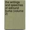 The Writings and Speeches of Edmund Burke (Volume 2) by Edmund R. Burke