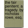 The fair penitent. A tragedy. By Nicholas Rowe, Esq. by Nicholas Rowe