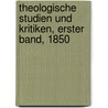 Theologische Studien und Kritiken, Erster Band, 1850 door Onbekend