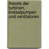 Theorie Der Turbinen, Kreiselpumpen Und Ventilatoren door K. Werner K.