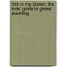 This Is My Planet: The Kids' Guide to Global Warming door Jan Thornhill