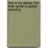 This Is My Planet: The Kids' Guide to Global Warming by Jan Thornhill
