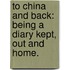 To China and back: being a diary kept, out and home.