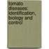 Tomato Diseases: Identification, Biology and Control