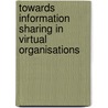 Towards Information Sharing in Virtual Organisations door Shada Al-Salamah