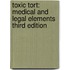 Toxic Tort: Medical and Legal Elements Third Edition
