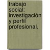 Trabajo Social: Investigación y Perfil Profesional. by Guisella Gladys Aguilar Díaz