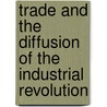 Trade and the Diffusion of the Industrial Revolution door Philipp J. Kremer