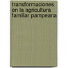 Transformaciones En La Agricultura Familiar Pampeana door Marcos Andr Urcola