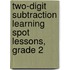 Two-Digit Subtraction Learning Spot Lessons, Grade 2