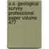 U.S. Geological Survey Professional Paper Volume 477