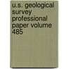 U.S. Geological Survey Professional Paper Volume 485 by Geological Survey