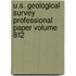 U.S. Geological Survey Professional Paper Volume 812
