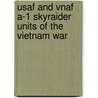 Usaf And Vnaf A-1 Skyraider Units Of The Vietnam War by Byron E. Hukee