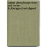 Ueber Dampfmaschinen mit hoher Kolbengeschwindigkeit door Friedrich Radinger Johann