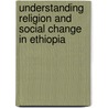 Understanding Religion and Social Change in Ethiopia door Mohammed Girma