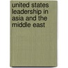 United States Leadership in Asia and the Middle East door Kenneth W. Thompson