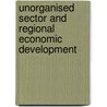 Unorganised Sector and Regional Economic Development by Suchismita Mondal Sarkar