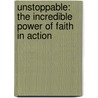 Unstoppable: The Incredible Power of Faith in Action by Nick Vujicic