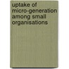 Uptake of Micro-generation among Small Organisations door Peter Warren