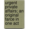Urgent Private Affairs; an Original Farce in One Act door J. Stirling (Joseph Stirling) Coyne
