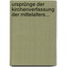 Ursprünge der Kirchenverfassung der Mittelalters... door Karl Dietrich Hüllmann