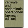 Vaginale Und Abdominale Operationen (German Edition) door Abel Karl